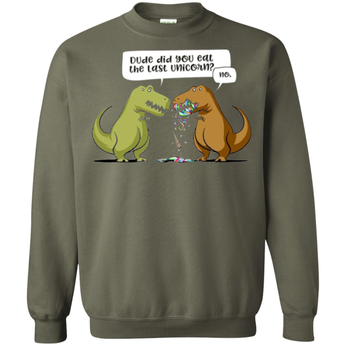 Dinosaur T-shirt Dude Did You Eat The Last Unicorn Military Green