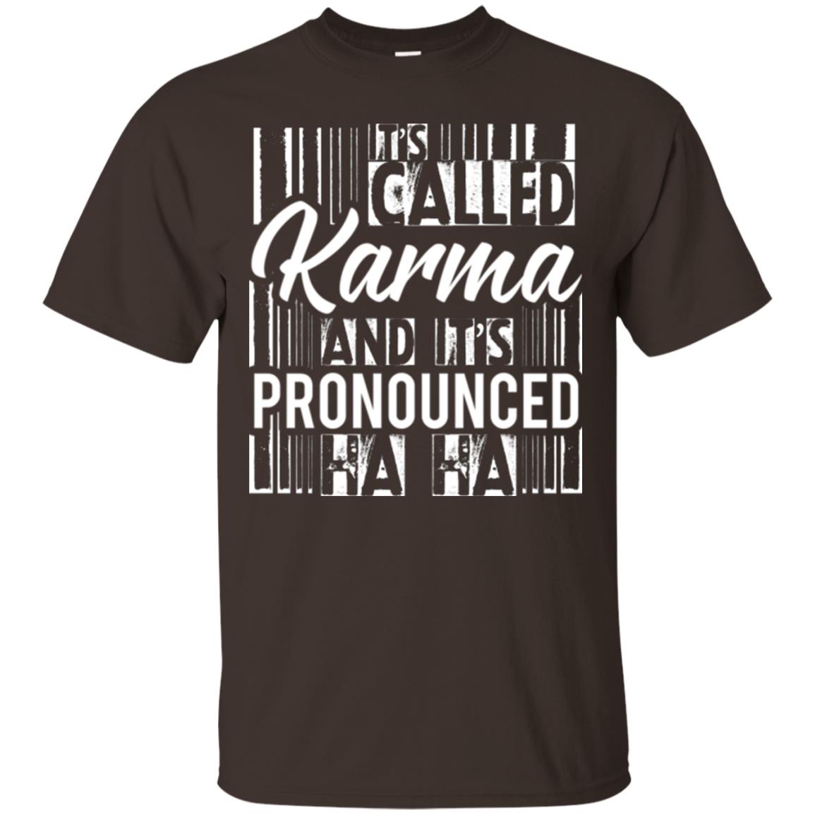It’s Called Karma And It’s Pronounced Ha Ha T-shirt Dark Chocolate