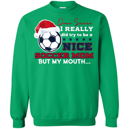 Dear Santa I Really Try Be A Good Soccer Mom But My Mouth Funny X-mas Soccer Shirt For Mommy Irish Green