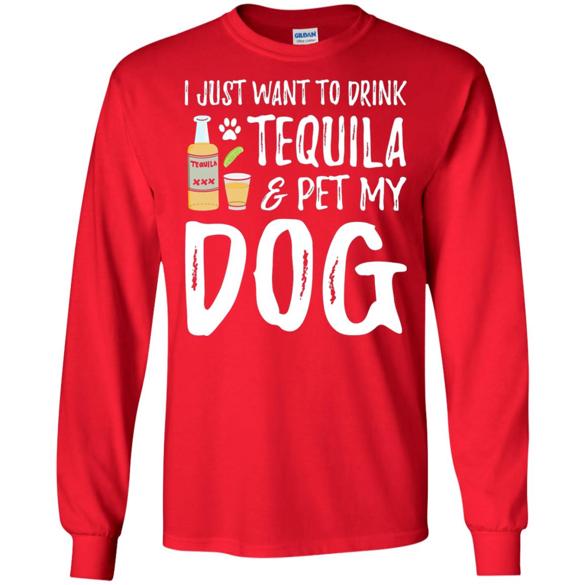 I Just Want To Drink Tequila And Pet My Dog Red