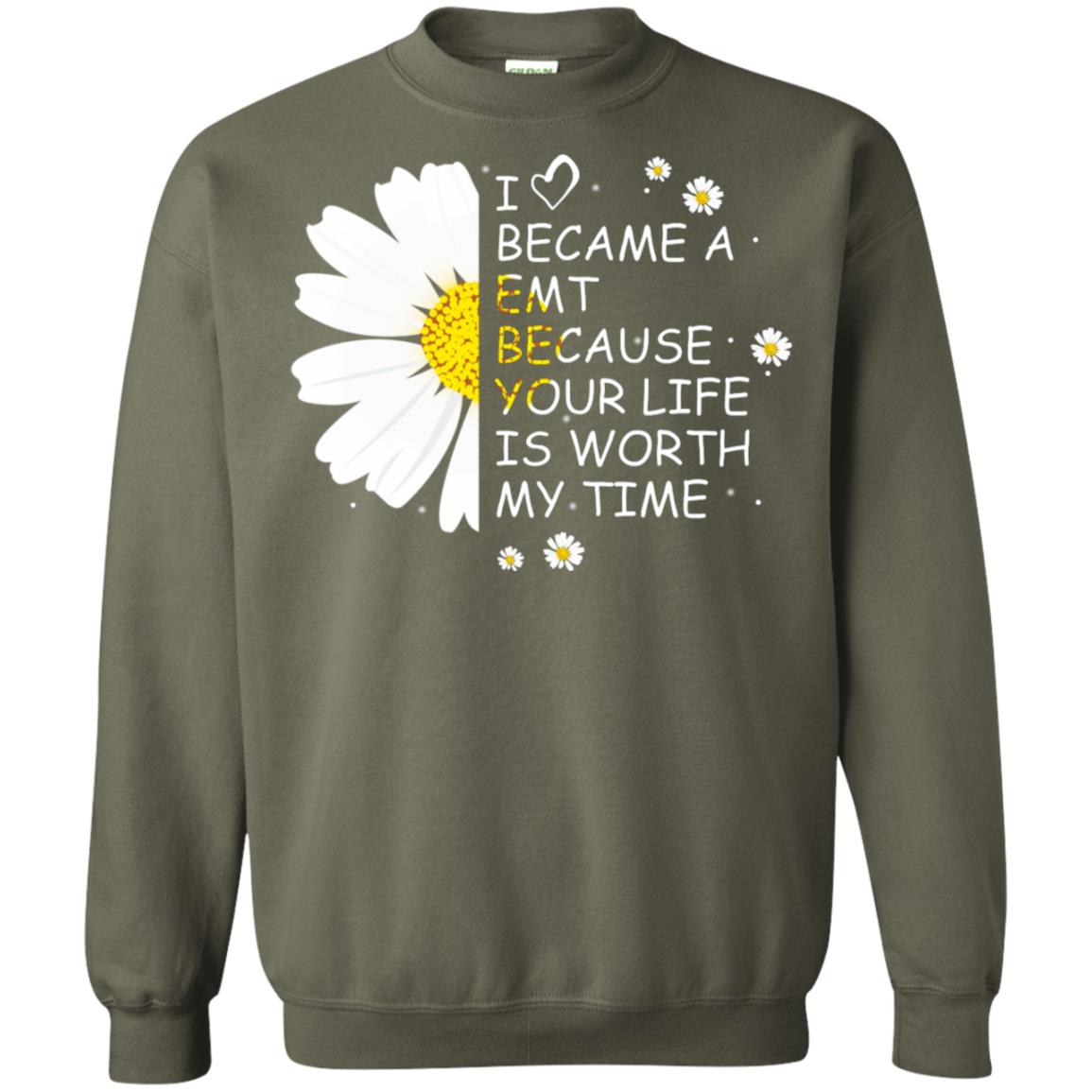 I Became A Emt Because Your Life Is Worth My Life Shirt Military Green