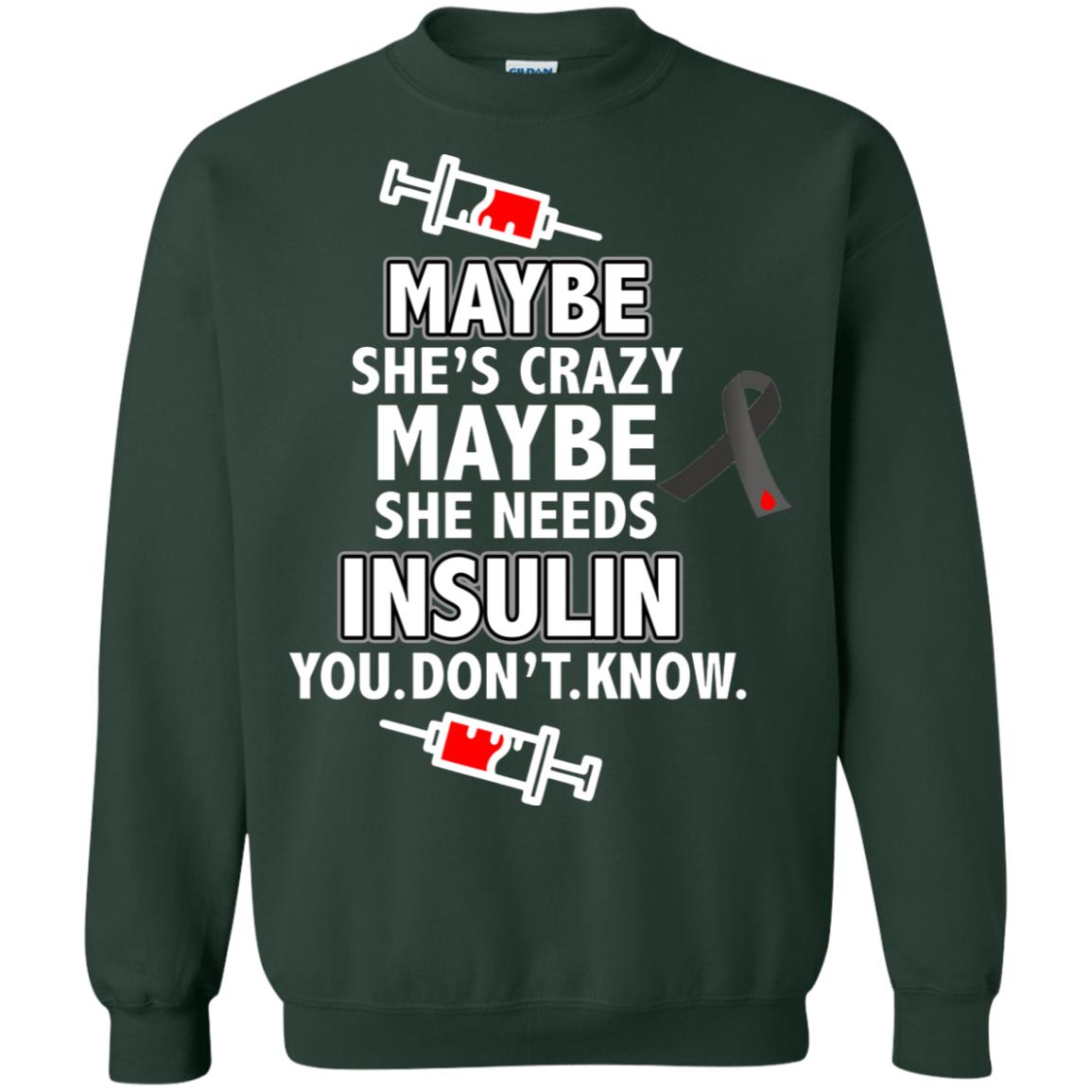 Maybe She's Crazy Or Maybe She Needs Insulin You Don't Know Shirt Forest Green