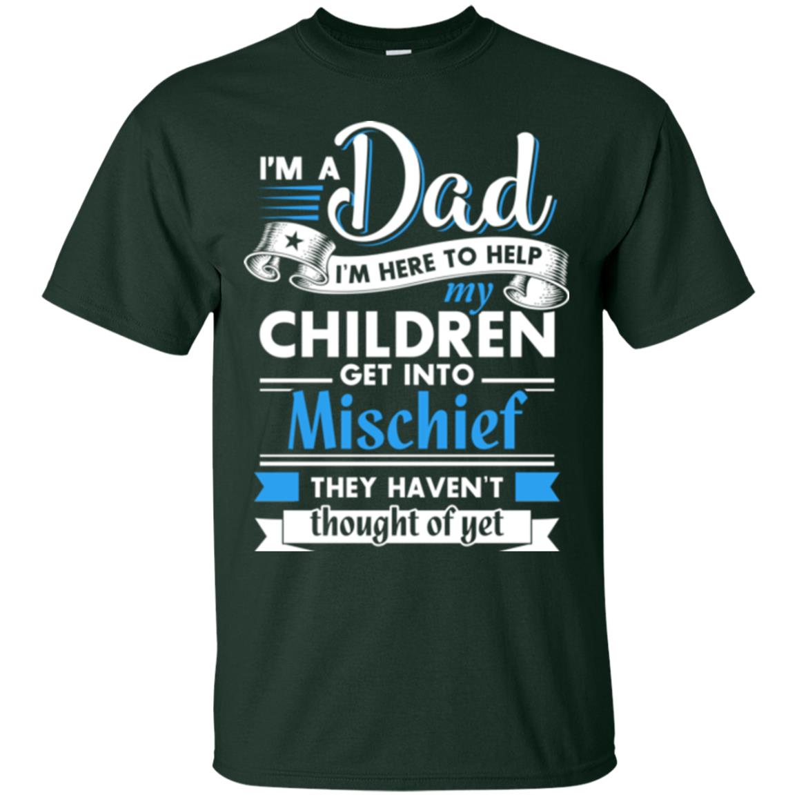 I Am A Dad I_m Here To Help My Children Get Into Mischief Daddy T-shirt Forest