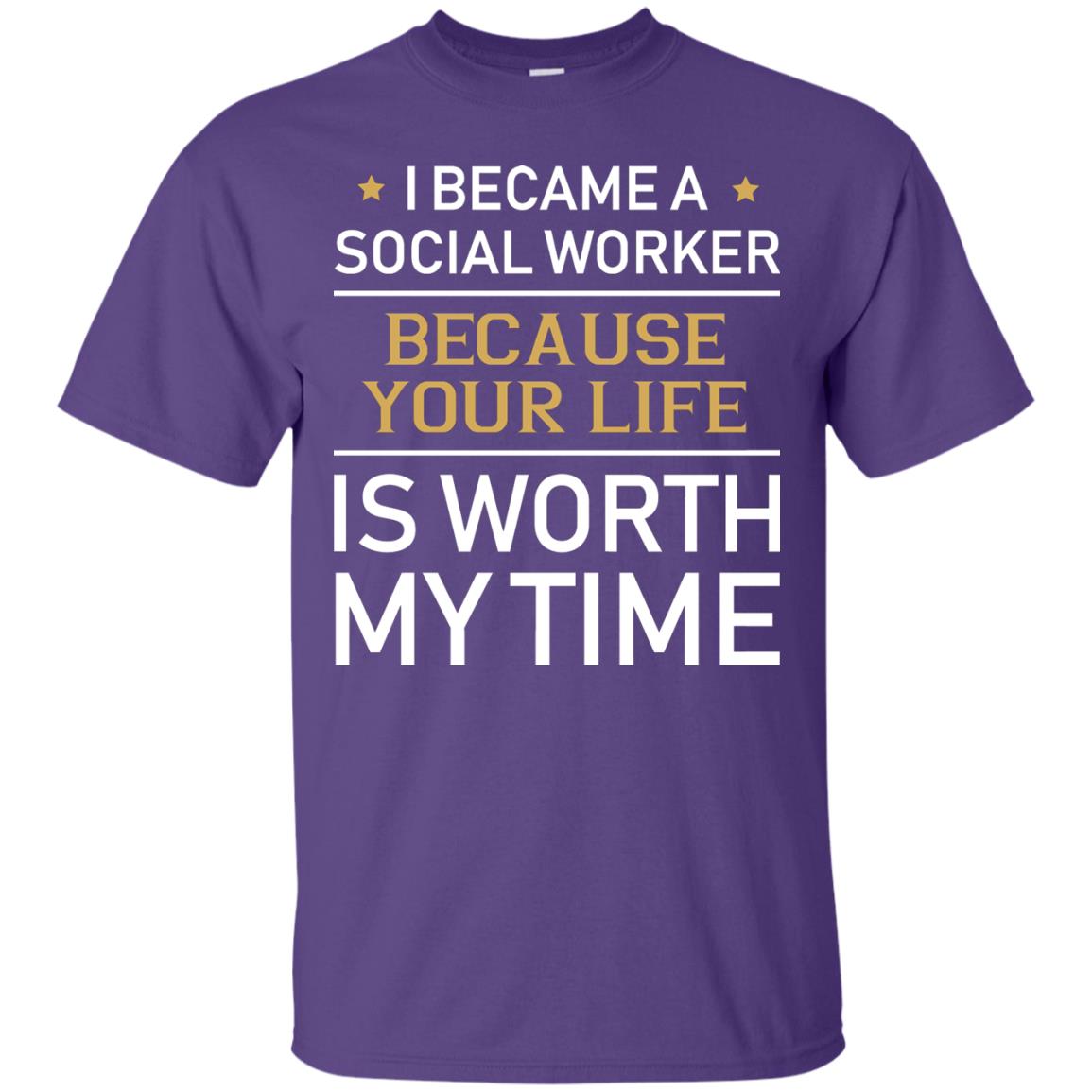 I Became A Social Worker Because Your Life Is Worth My Time Shirt Purple
