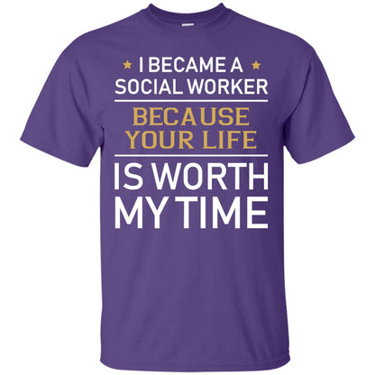 I Became A Social Worker Because Your Life Is Worth My Time Shirt Purple