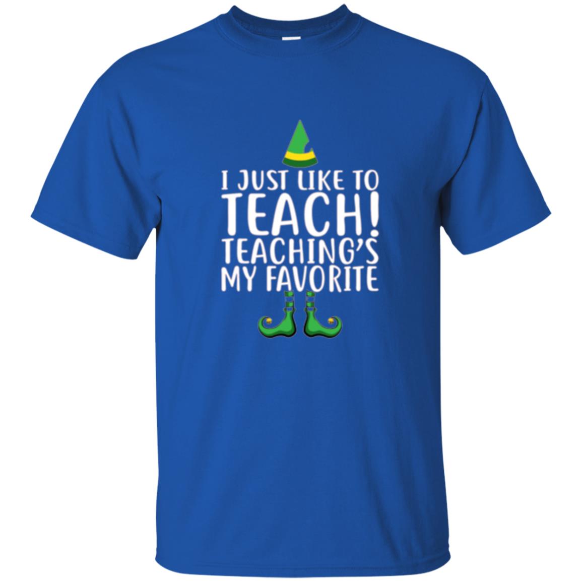 Christmas T-shirt I Just Like To Teach Teaching Is My Favorite Royal