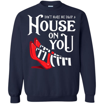 Dont Make Me Drop A House On You Shirt Navy