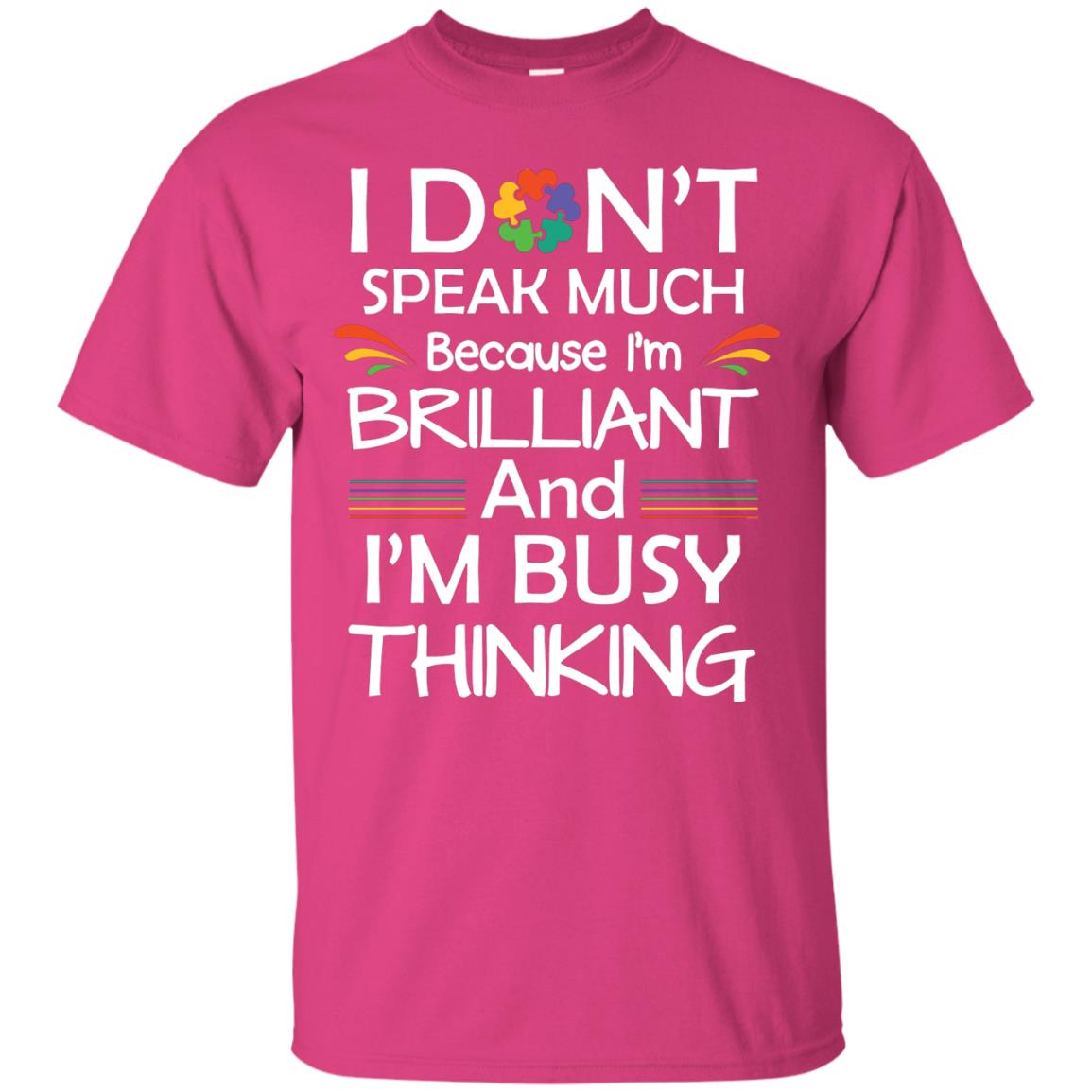 I Don_t Speak Much Because I_m Brilliant And I_m Busy Thinking Autism Awareness T-shirt Heliconia