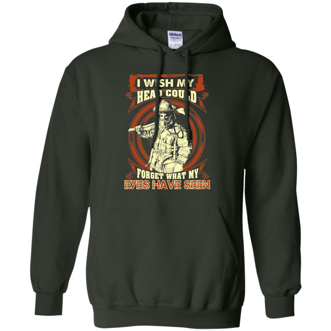 Firefighter Shirt I Wish My Head Could Forget What My Eyes Have Seen Forest Green