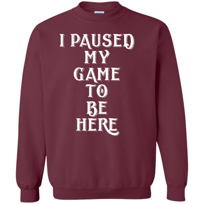 I Paused My Game To Be Here Gamer T-shirt Maroon
