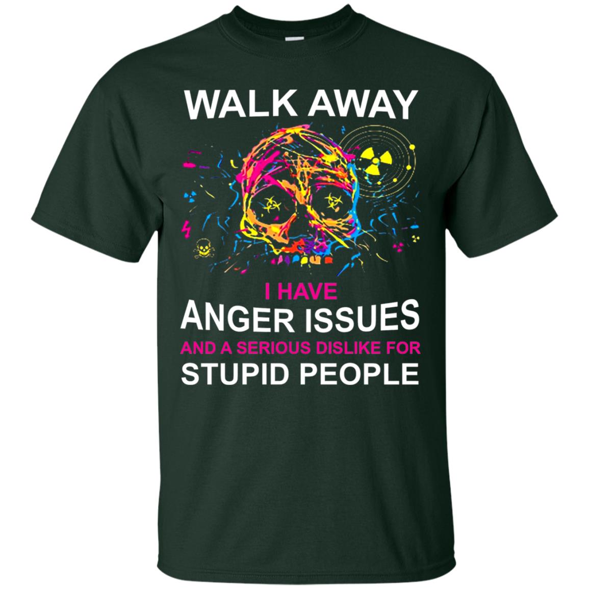 Walk Away I Have Anger Issues And A Serious Dislike T-shirt Forest