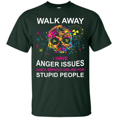 Walk Away I Have Anger Issues And A Serious Dislike T-shirt Forest