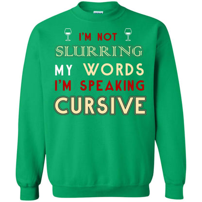 Im Not Slurring My Words Im Speaking Cursive Shirt Irish Green