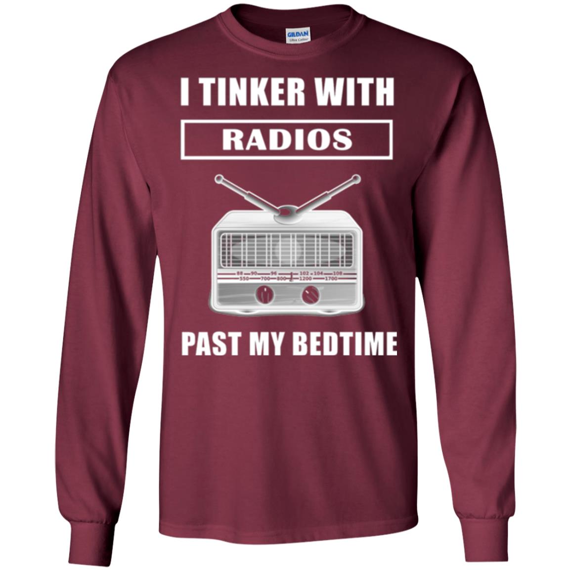 Funny Radio T-shirt I Tinker With Radios Past My Bedtime Maroon