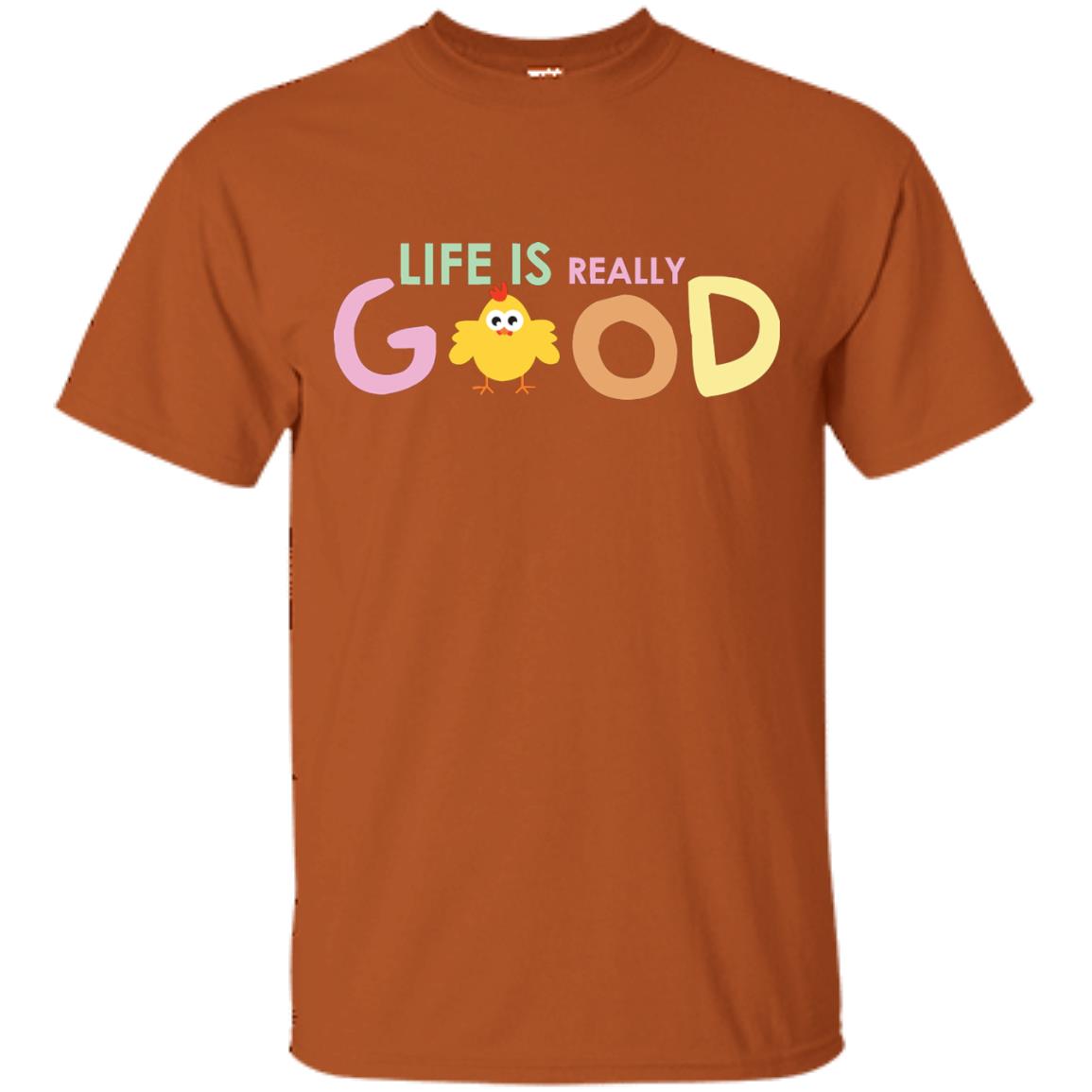 Life Is Really Good With My Cute Chicken T-shirt Texas Orange