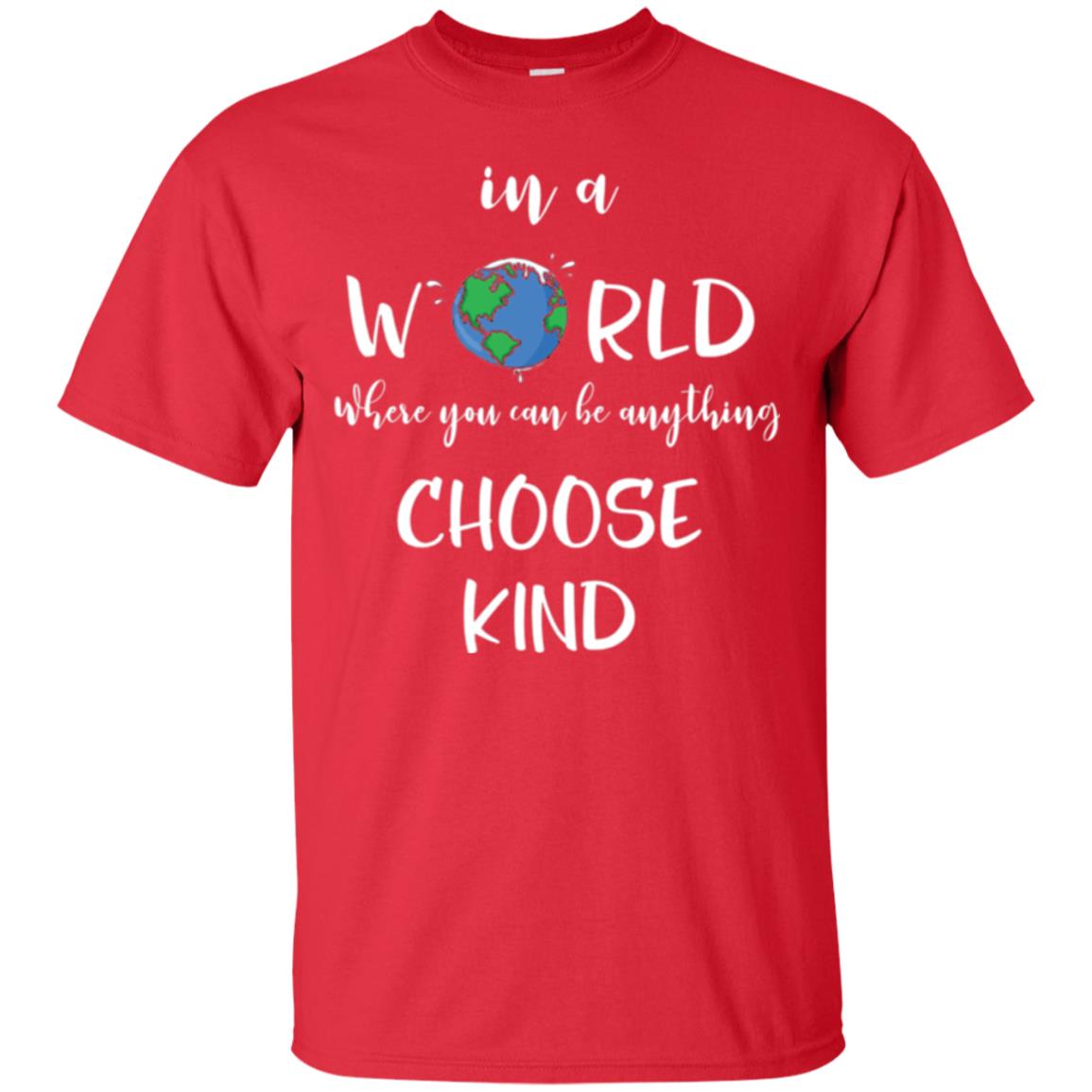 Choose Kind T-shirt In A World Where You Can Be Anything Choose Kind Red