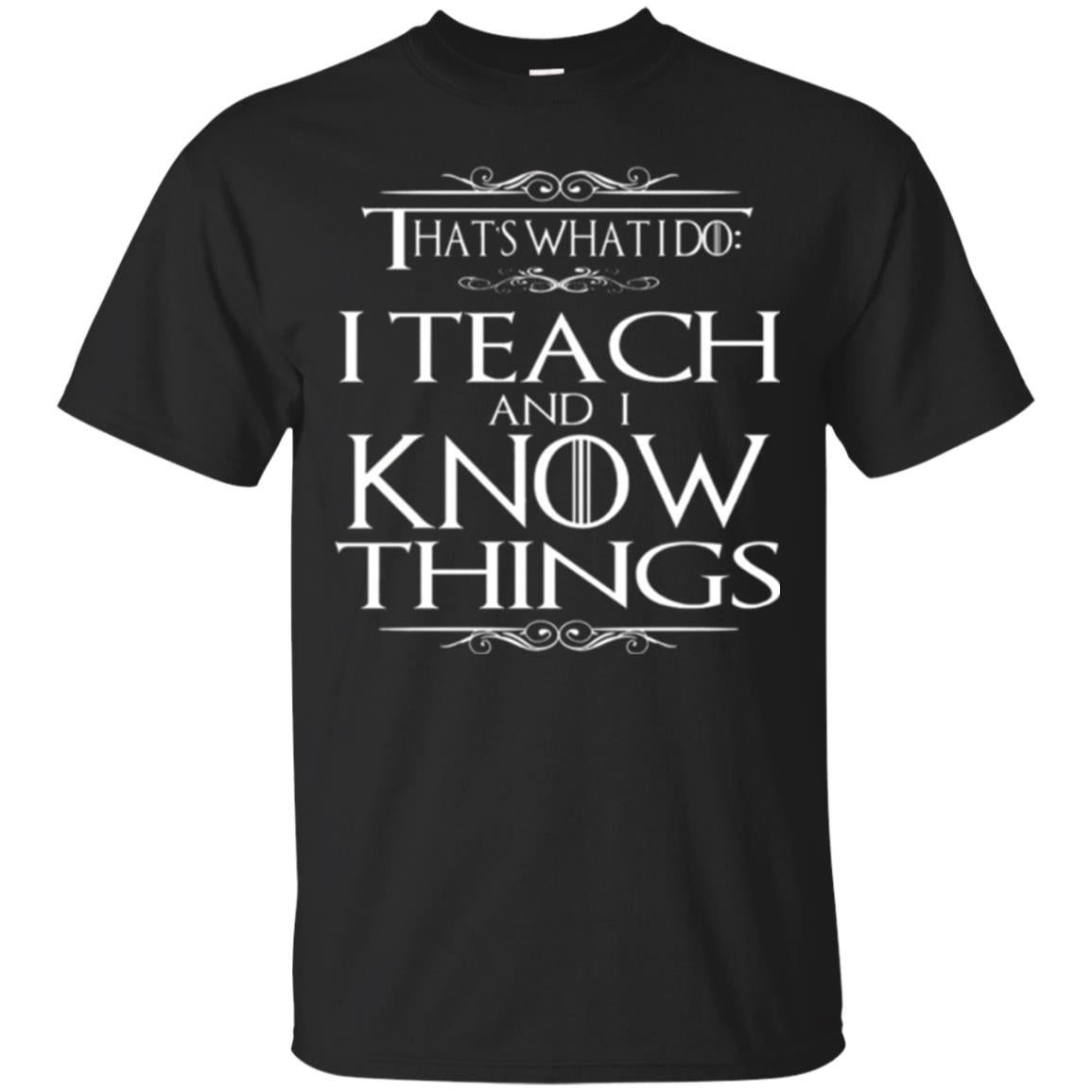 Teacher T-shirt That_s What I Do I Teach And I Know Things Black