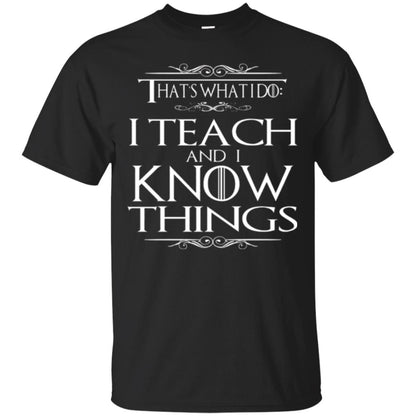 Teacher T-shirt That_s What I Do I Teach And I Know Things Black