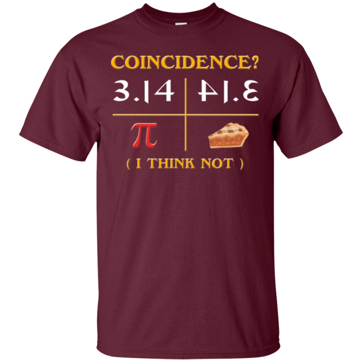 Coincidence I Think Not Pi Day T-shirt Maroon