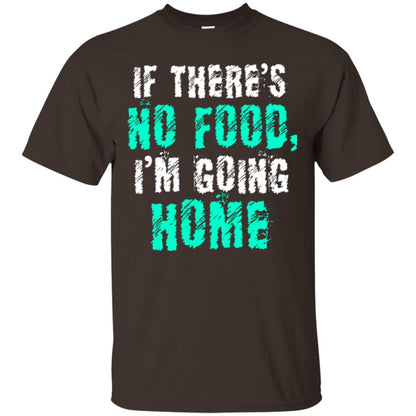 If There’s No Food I’m Going Home T-shirt Dark Chocolate