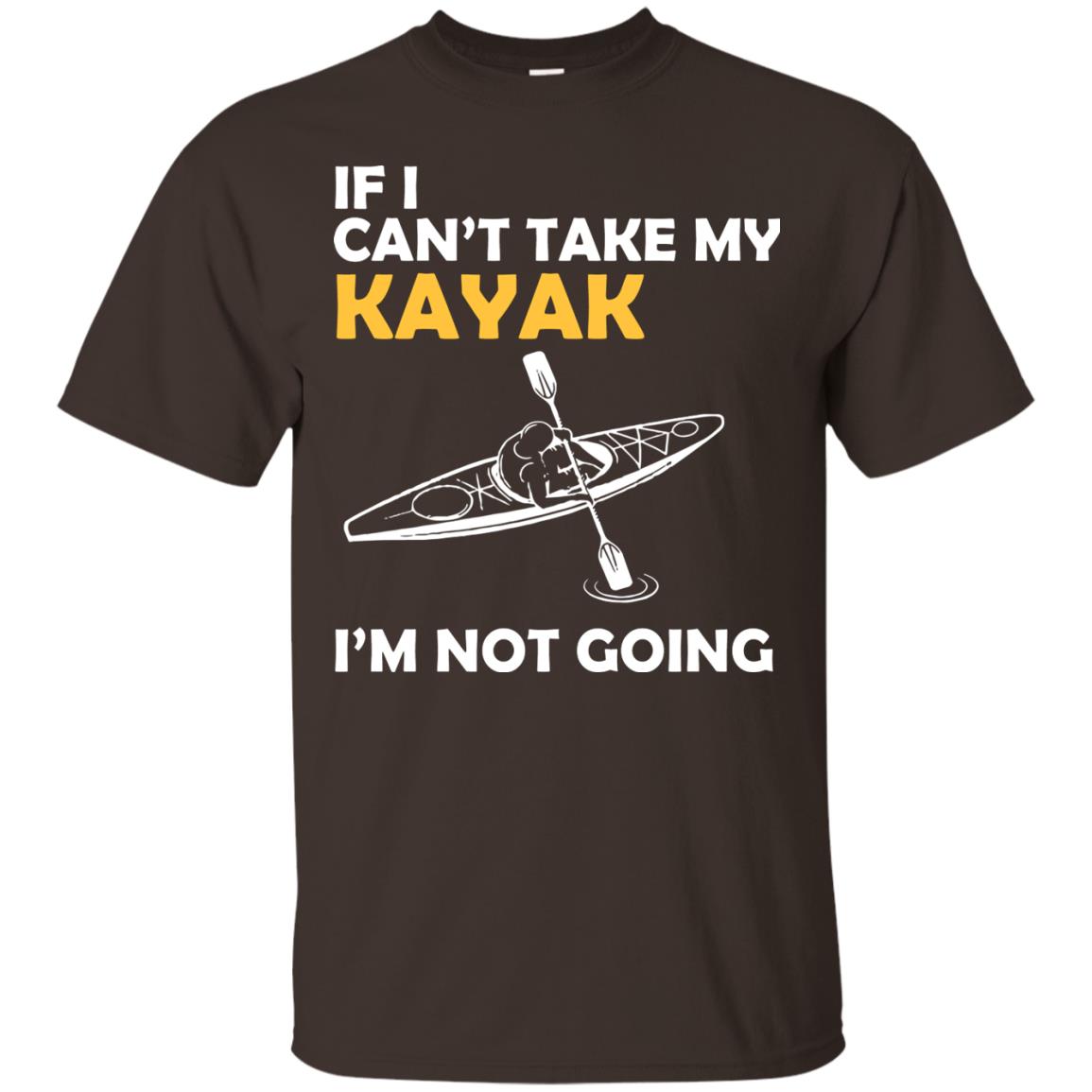 If I Can_t Take My Kayak I_m Not Going Dark Chocolate