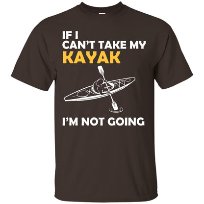 If I Can_t Take My Kayak I_m Not Going Dark Chocolate