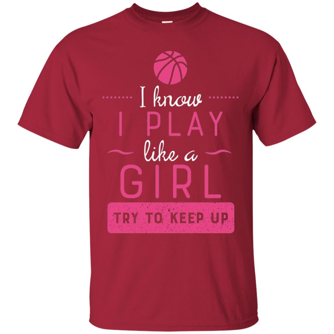 Basketball Shirt -girls Play Like A Girl Try To Keep Up Cardinal