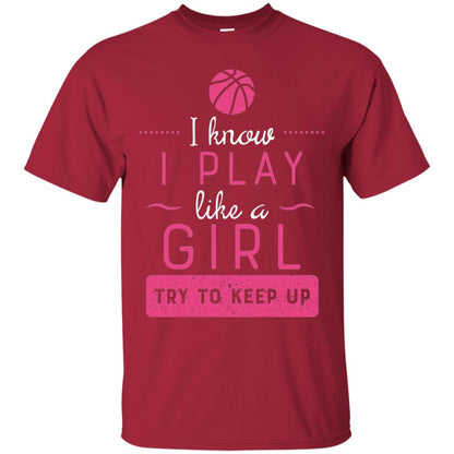 Basketball Shirt -girls Play Like A Girl Try To Keep Up Cardinal