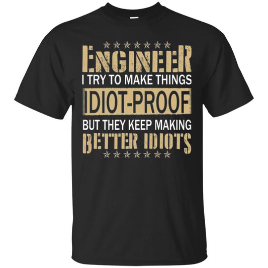 Engineer T-shirt Try To Make Things Idiot Proof Black