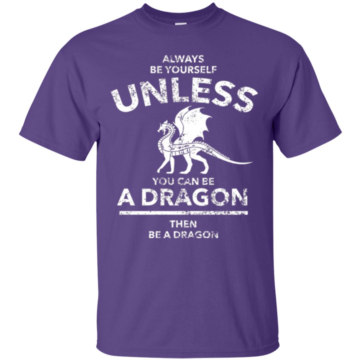 Dragon Lovers T-shirt Always Be Yourself Unless You Can Be A Dragon The Be A Dragon Purple