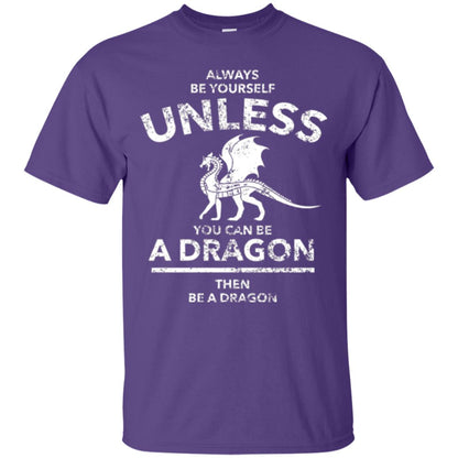 Dragon Lovers T-shirt Always Be Yourself Unless You Can Be A Dragon The Be A Dragon Purple