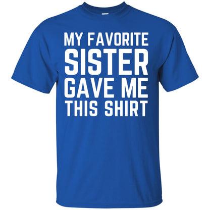 My Favorite Sister Gave Me This Shirt Family T-shirt Royal