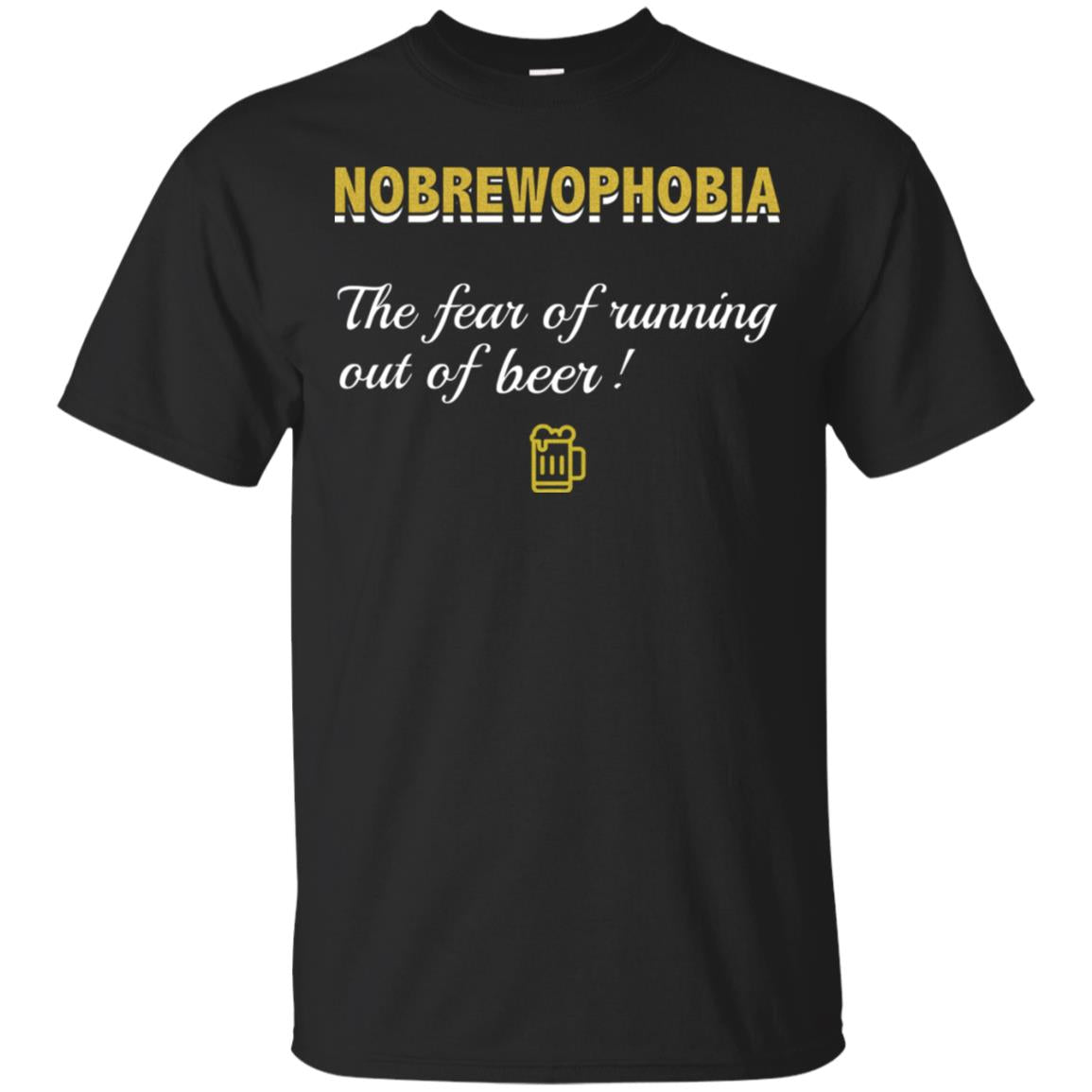 Nobrewophobia The Fear Of Running Out Of Beer Shirt Black