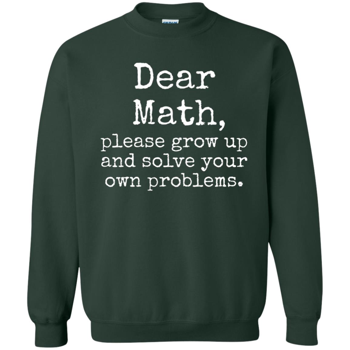 Dear Math Grow Up And Solve Your Own Problems Shirt Forest Green