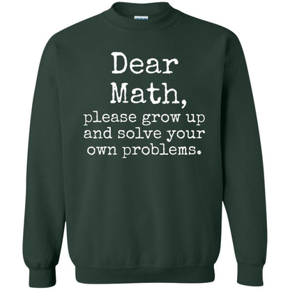 Dear Math Grow Up And Solve Your Own Problems Shirt Forest Green