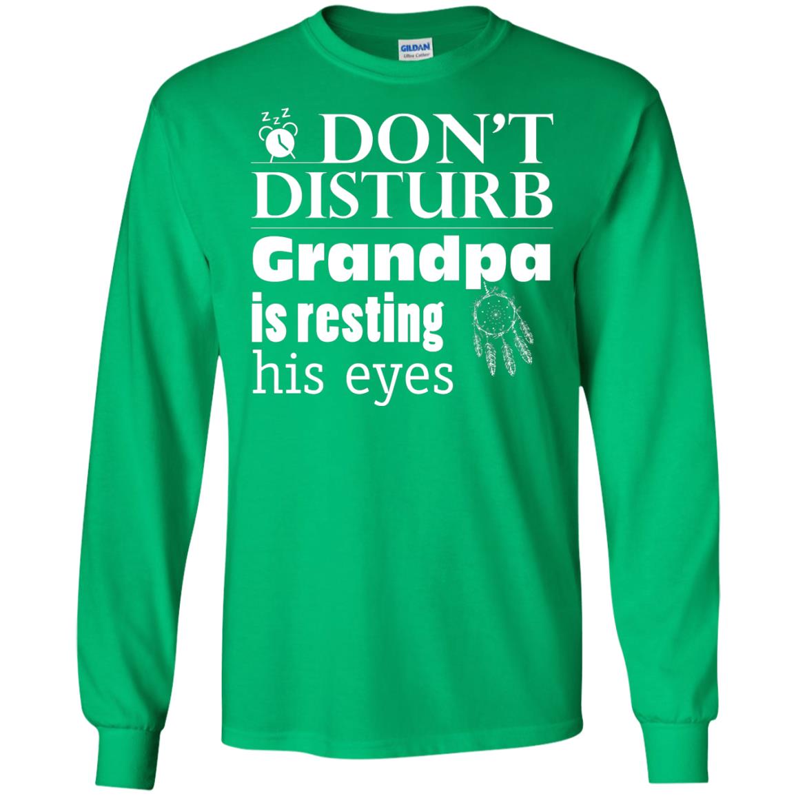 Don't Disturb Grandpa Is Resting His Eyes Funny Granddad Shirt Irish Green