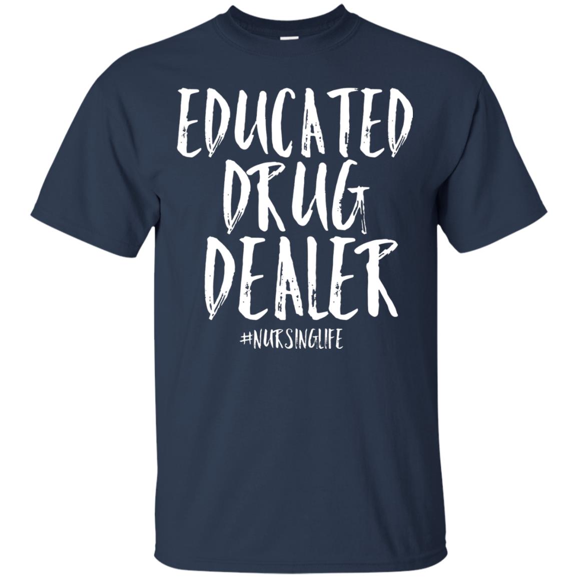 Educated Drug Dealer Nurse Nursing Life Shirt Navy