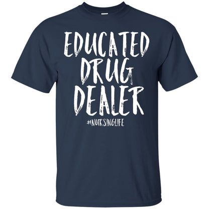 Educated Drug Dealer Nurse Nursing Life Shirt Navy