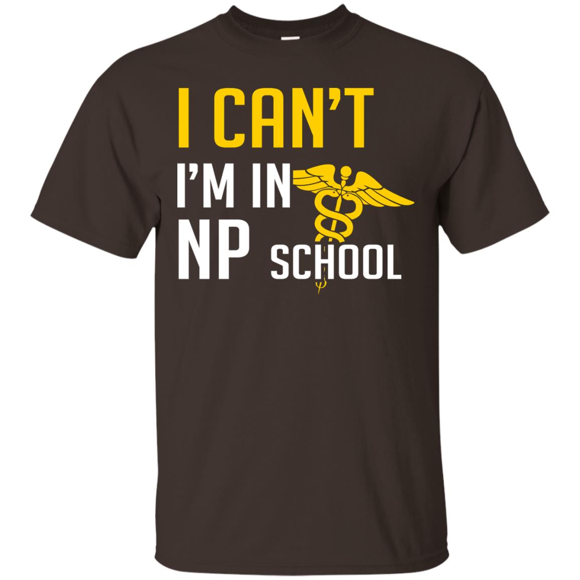 Nurse T-shirt I Can't I'm In Np School Dark Chocolate