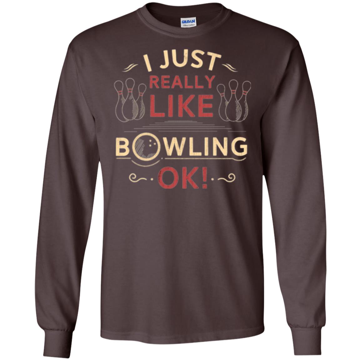 Bowler T-shirt I Just Really Like Bowling Ok Dark Chocolate
