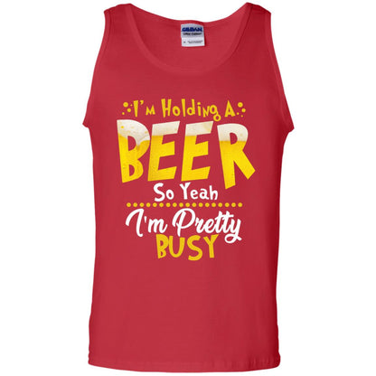 I'm Holding A Beer So Yeah I'm Pretty Busy Funny Beer Gift Shirt Red