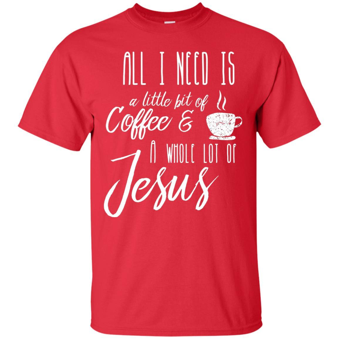 Christian T-shirt All I Need Is A Little Bit Of Coffee Red