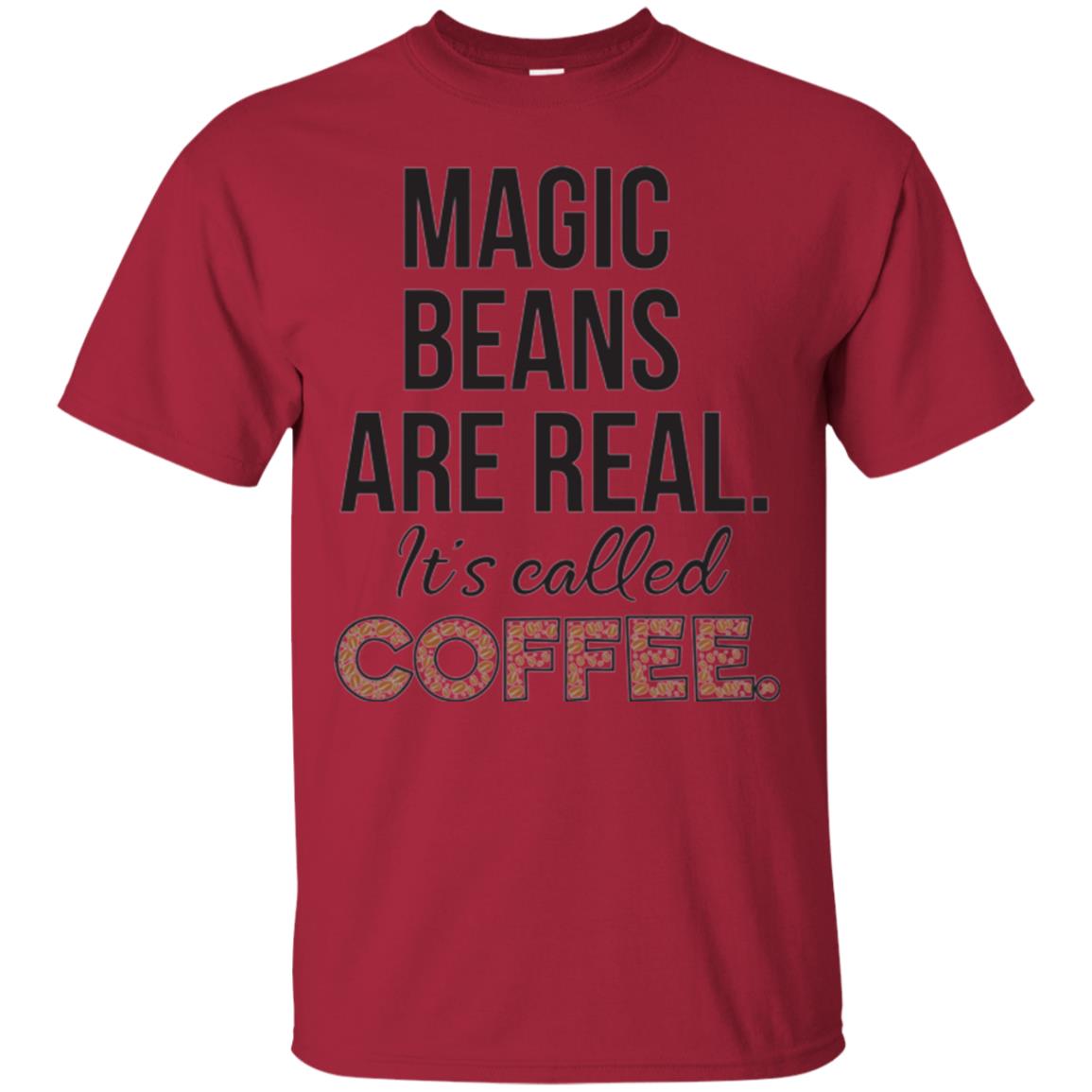 Coffee Lovers T-shirt Magic Beans Are Real It_s Called Coffee Cardinal