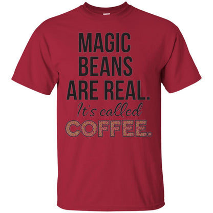 Coffee Lovers T-shirt Magic Beans Are Real It_s Called Coffee Cardinal