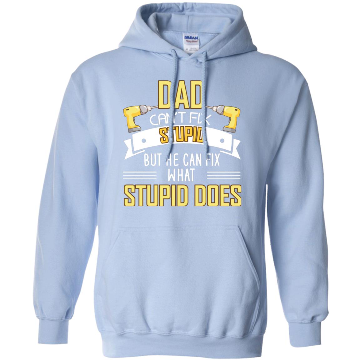 Dad Can't Fix Stupid But He Can Fix What Stupid Does Daddy Shirt Light Blue
