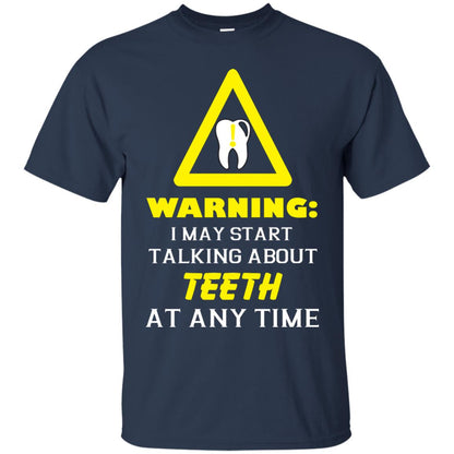 Warning I May Start Talking About Teeth At Any Time Shirt Navy