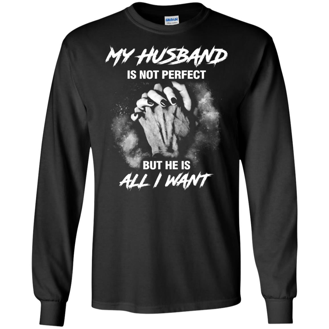 My Husband Is Not Perfect But He Is All I Want ShirtG240 Gildan LS Ultra Cotton T-Shirt