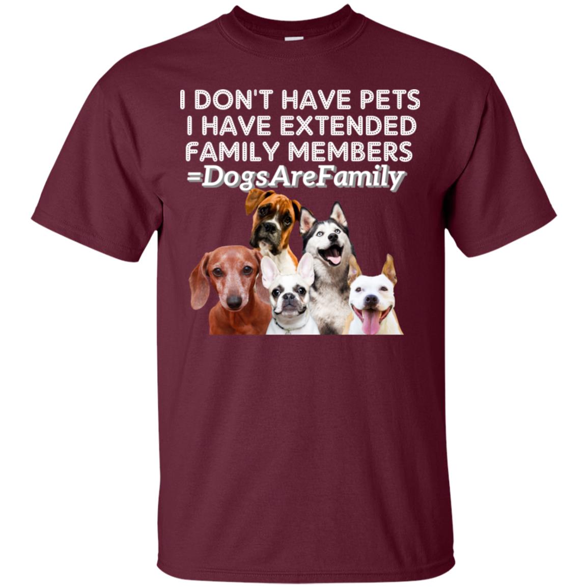 I Don't Have Pets I Have Extended Family Members Shirt Maroon