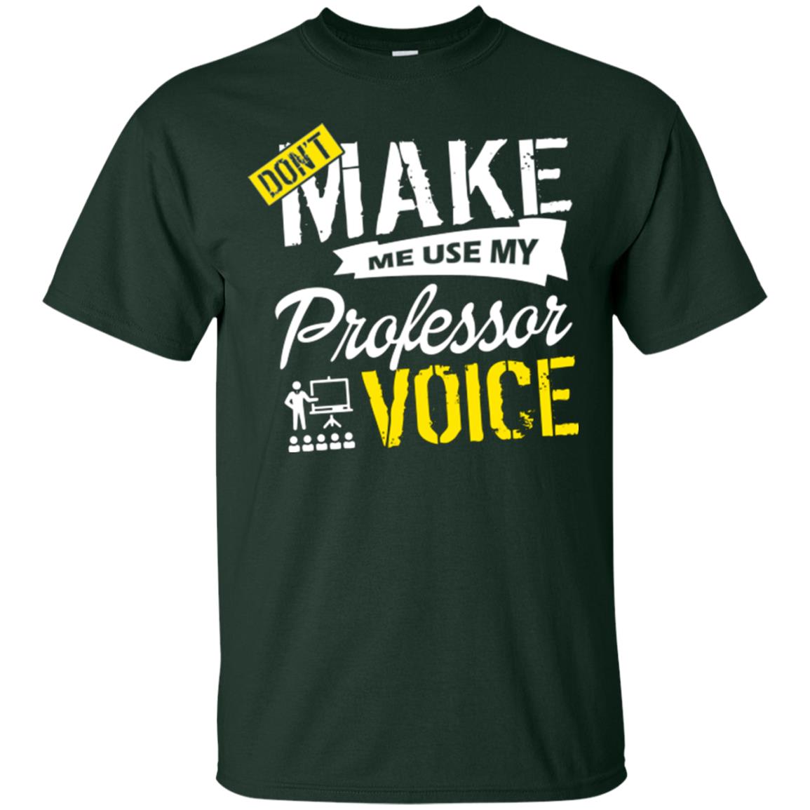 Professor T-shirt Don't Make Me Use My Professor Voice Forest