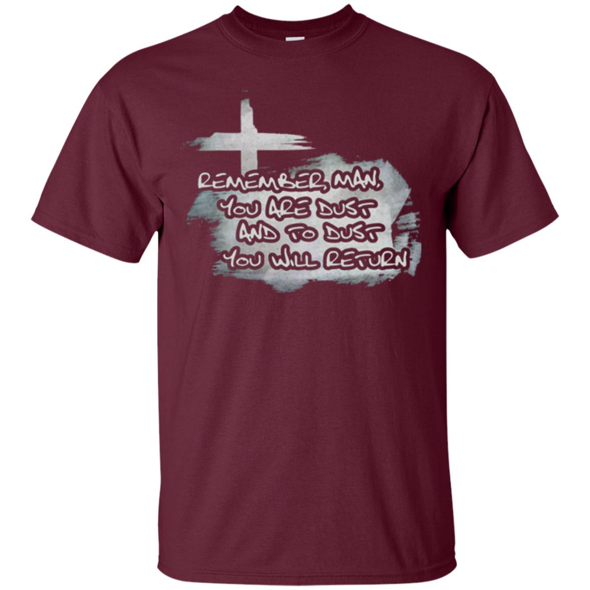 Ash Wednesday T-shirt Remember, Man, You Are Dust And To Dust You Will Return Maroon